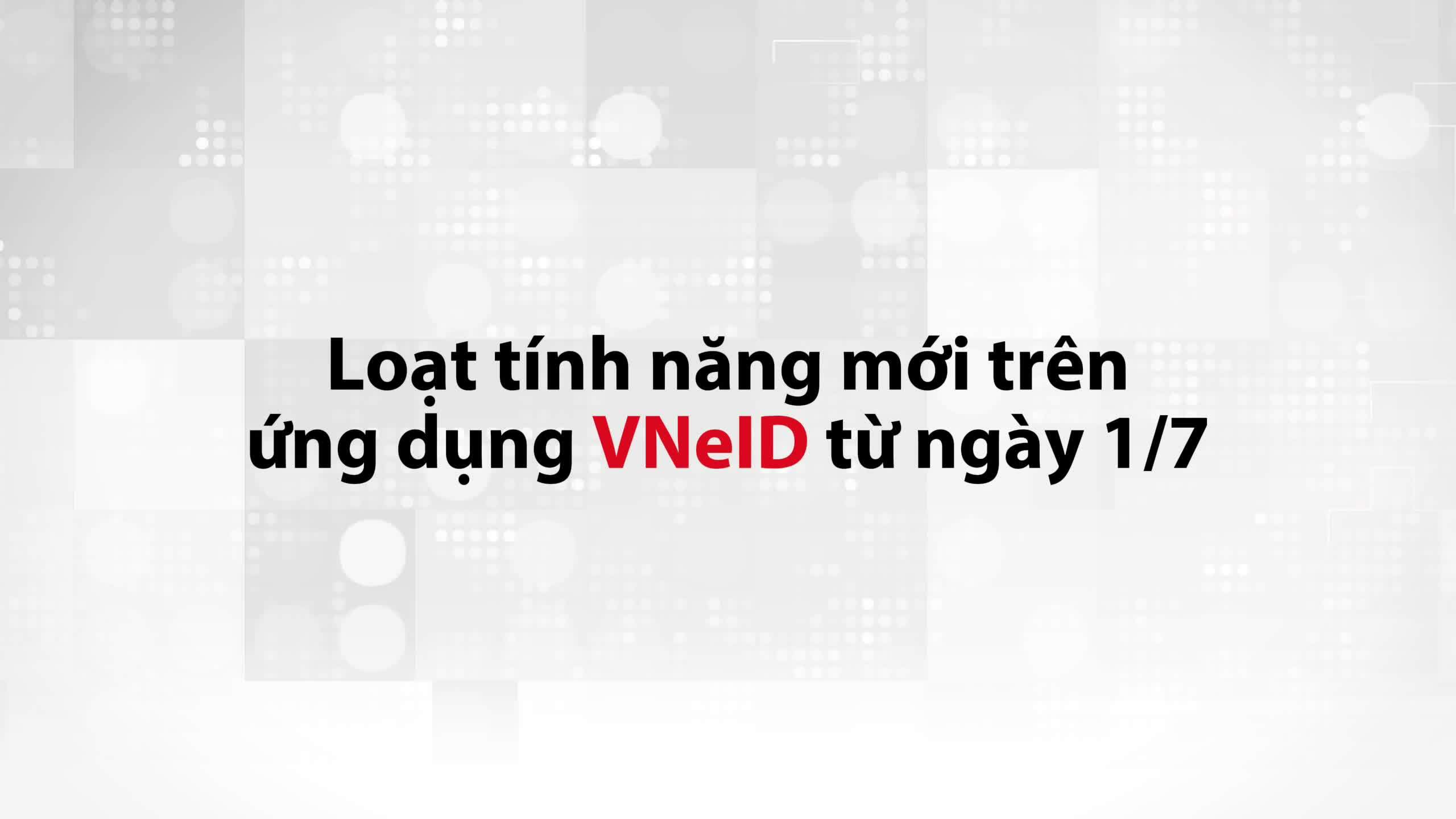 Xem quê quán và các tính năng mới trên VNeID