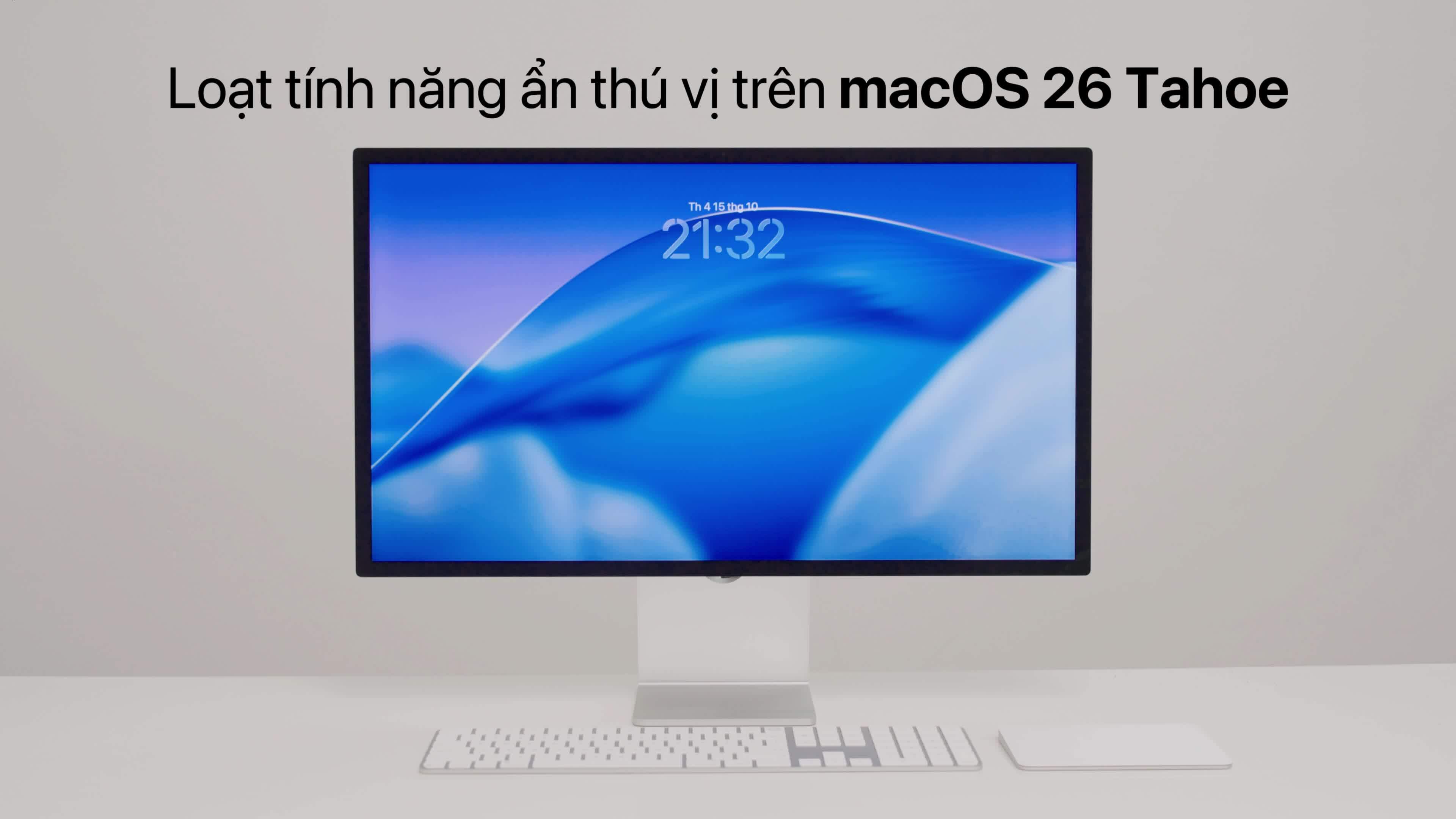 Loạt tính năng ẩn hấp dẫn trên macOS 26 Tahoe