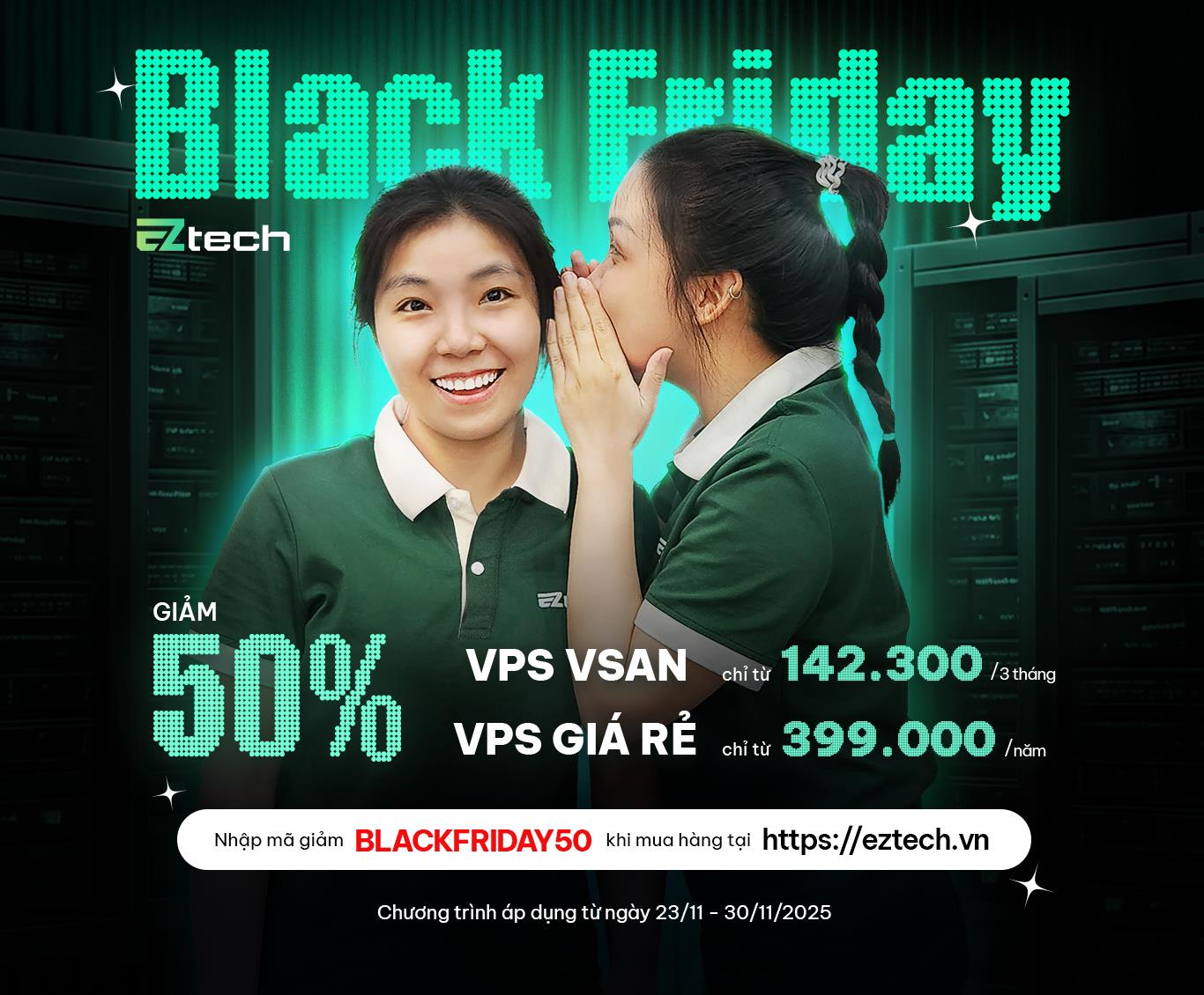 EZtech tung ưu đãi Black Friday 2025: Giảm 50% dịch vụ VPS cao cấp- Ảnh 3.